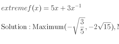 The extreme f(x)=5x+3x^{-1} is Maximum(-sqrt(3/5),-2sqrt(15)),Minimum(sqrt(3/5),2sqrt(15))